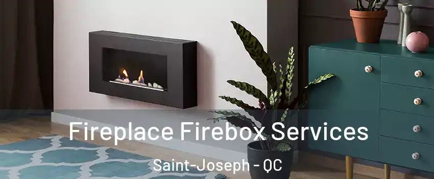  Fireplace Firebox Services Saint-Joseph - QC