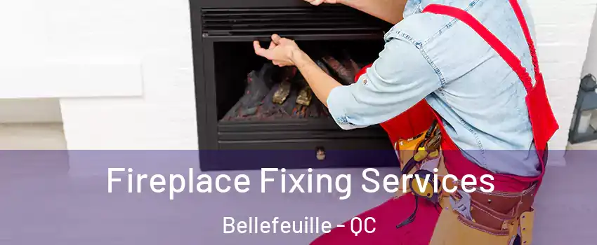  Fireplace Fixing Services Bellefeuille - QC