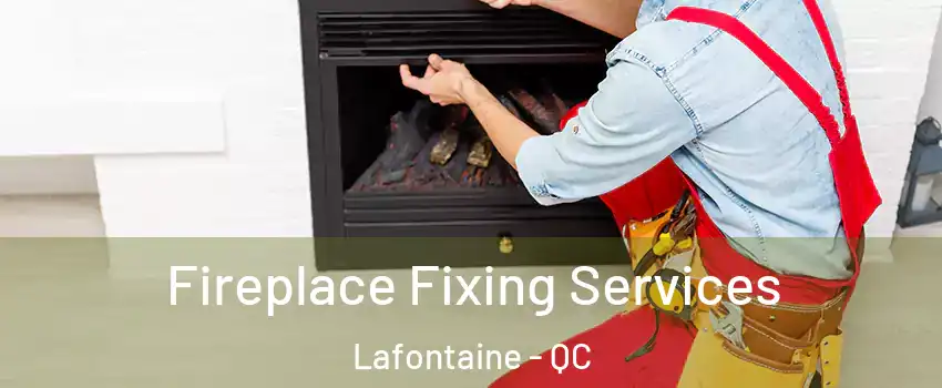  Fireplace Fixing Services Lafontaine - QC