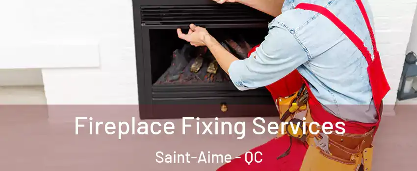  Fireplace Fixing Services Saint-Aime - QC