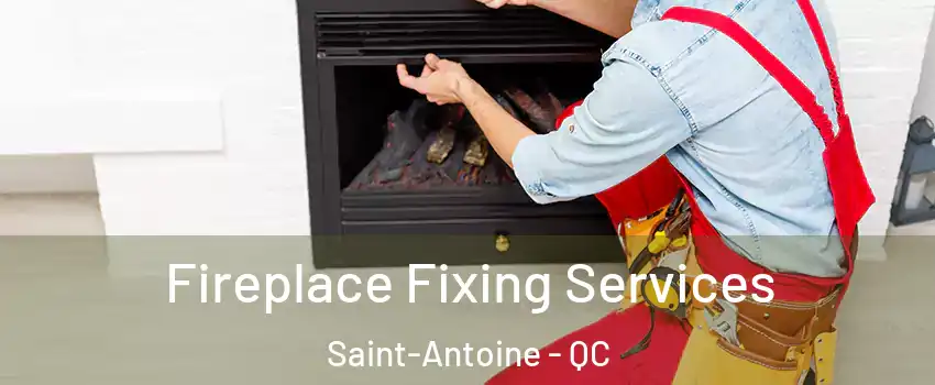  Fireplace Fixing Services Saint-Antoine - QC