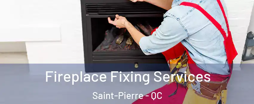  Fireplace Fixing Services Saint-Pierre - QC