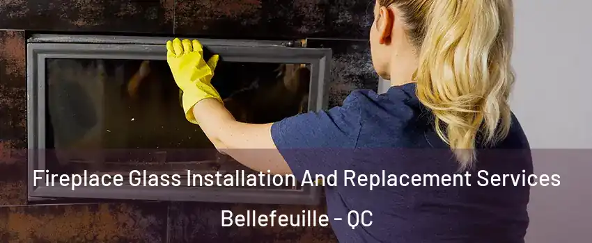  Fireplace Glass Installation And Replacement Services Bellefeuille - QC