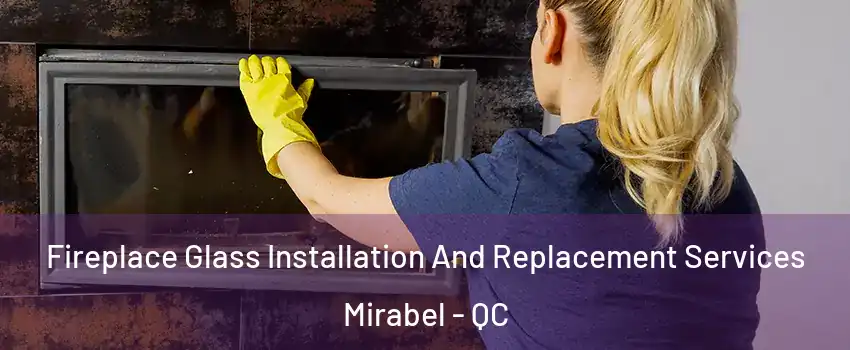  Fireplace Glass Installation And Replacement Services Mirabel - QC