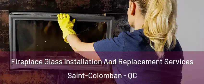  Fireplace Glass Installation And Replacement Services Saint-Colomban - QC