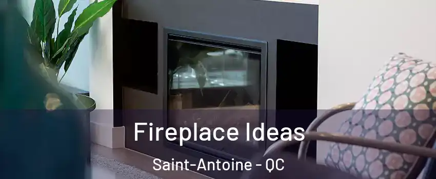  Fireplace Ideas Saint-Antoine - QC