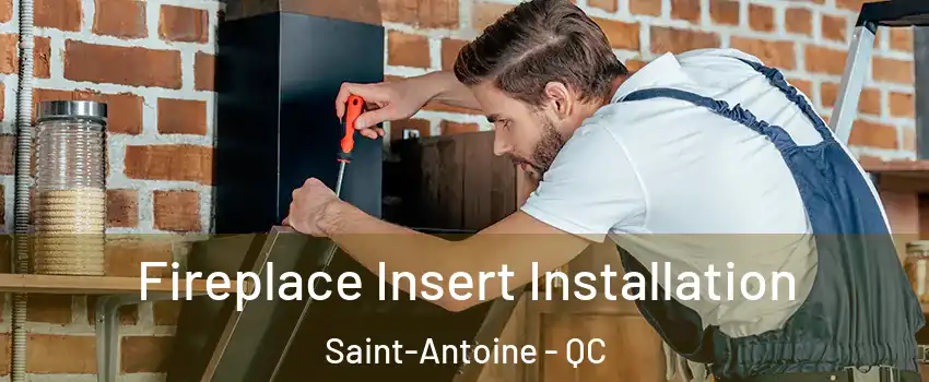  Fireplace Insert Installation Saint-Antoine - QC