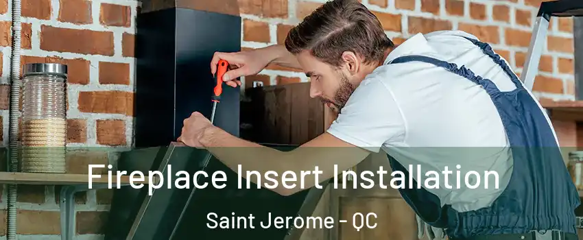  Fireplace Insert Installation Saint Jerome - QC