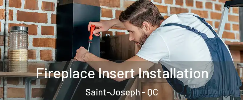  Fireplace Insert Installation Saint-Joseph - QC