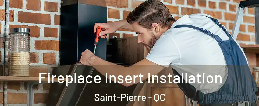  Fireplace Insert Installation Saint-Pierre - QC