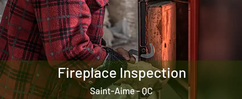  Fireplace Inspection Saint-Aime - QC