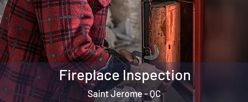  Fireplace Inspection Saint Jerome - QC