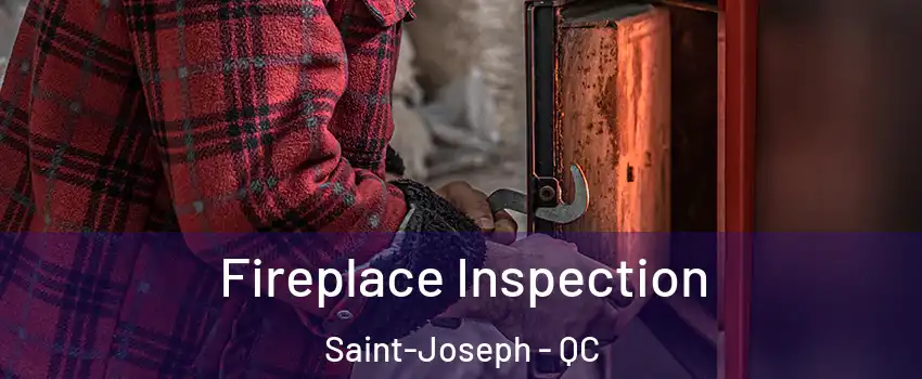  Fireplace Inspection Saint-Joseph - QC
