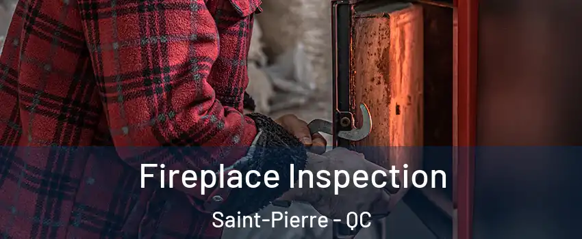  Fireplace Inspection Saint-Pierre - QC