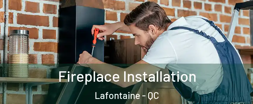  Fireplace Installation Lafontaine - QC