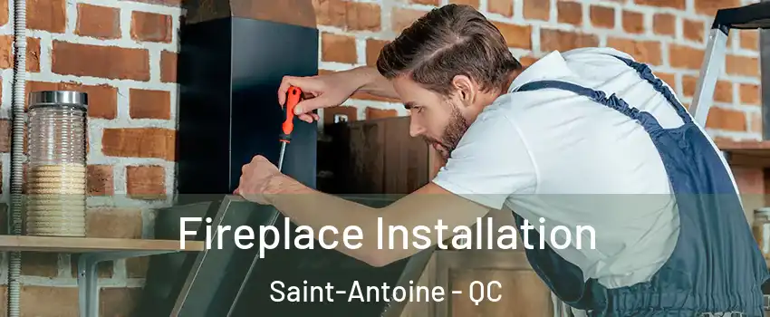  Fireplace Installation Saint-Antoine - QC