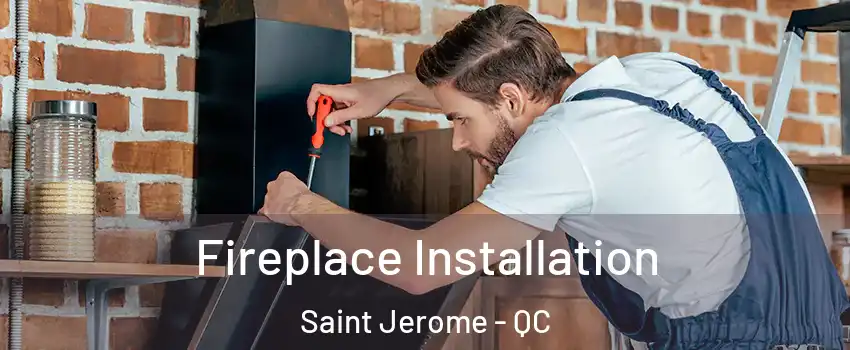  Fireplace Installation Saint Jerome - QC