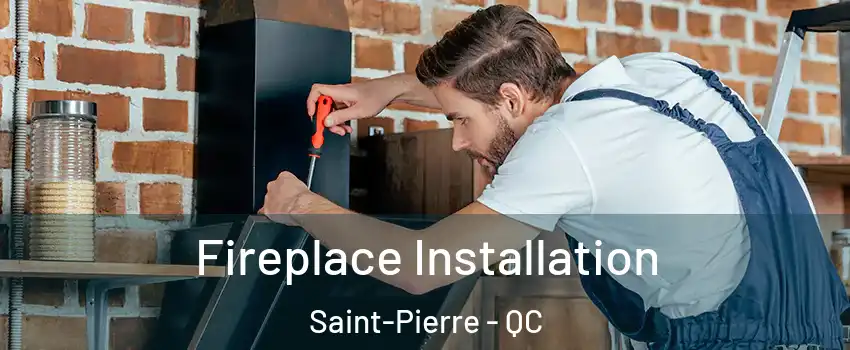  Fireplace Installation Saint-Pierre - QC