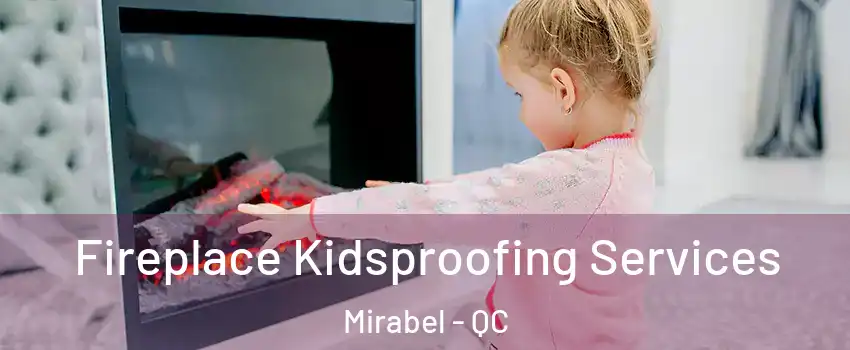  Fireplace Kidsproofing Services Mirabel - QC