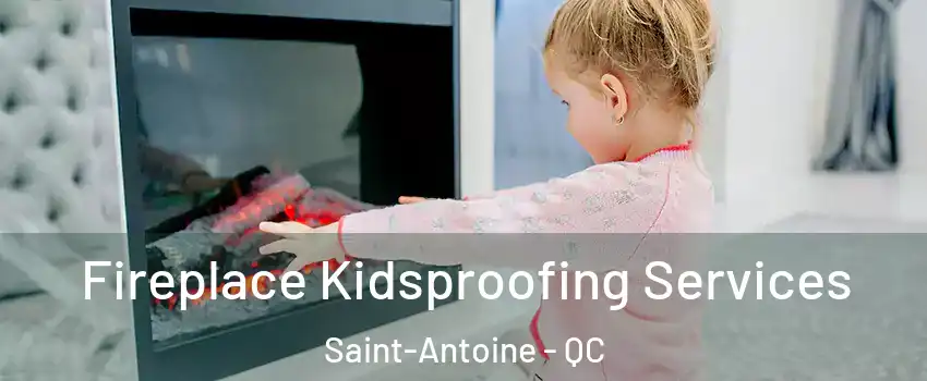  Fireplace Kidsproofing Services Saint-Antoine - QC