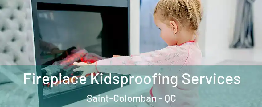  Fireplace Kidsproofing Services Saint-Colomban - QC