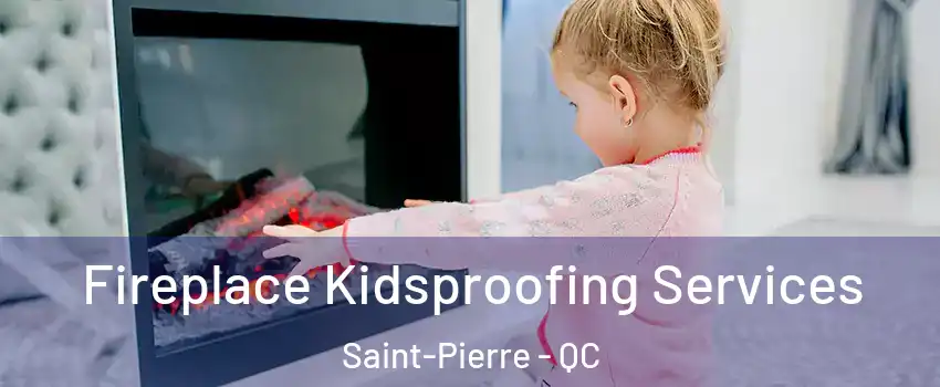  Fireplace Kidsproofing Services Saint-Pierre - QC