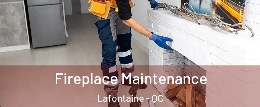  Fireplace Maintenance Lafontaine - QC