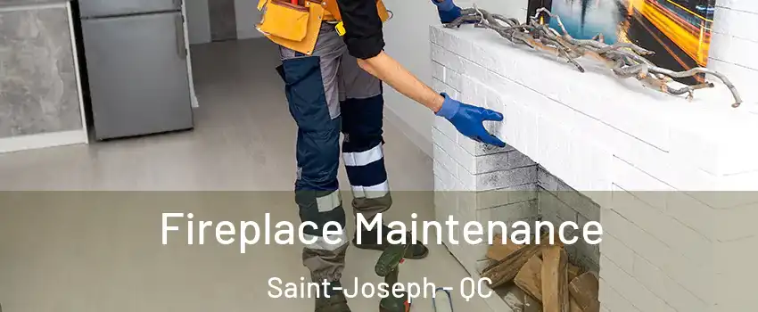  Fireplace Maintenance Saint-Joseph - QC