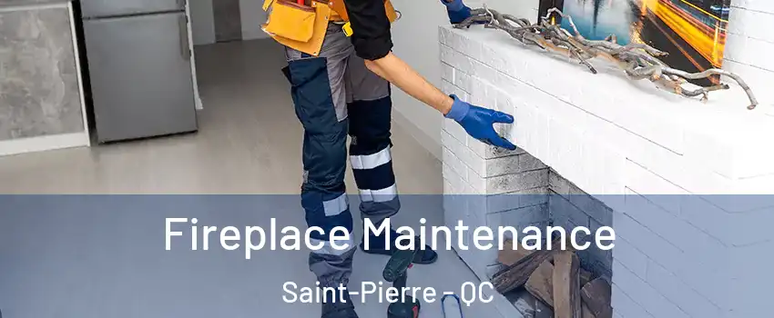  Fireplace Maintenance Saint-Pierre - QC