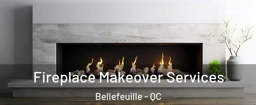 Fireplace Makeover Services Bellefeuille - QC