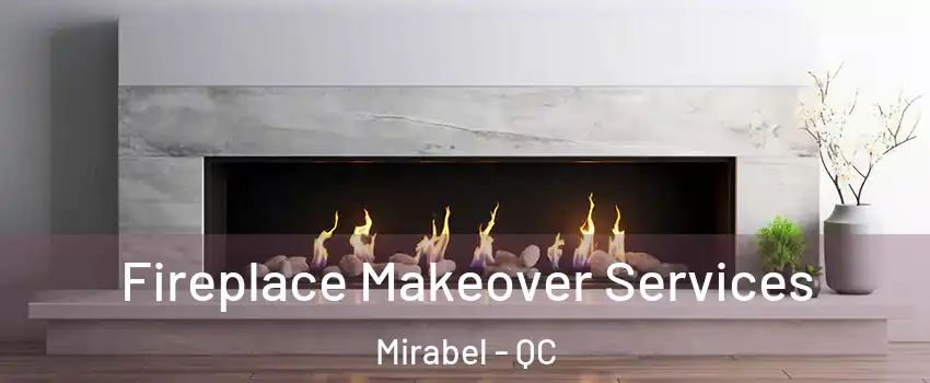 Fireplace Makeover Services Mirabel - QC