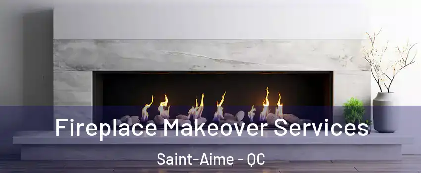 Fireplace Makeover Services Saint-Aime - QC