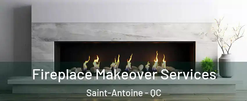 Fireplace Makeover Services Saint-Antoine - QC