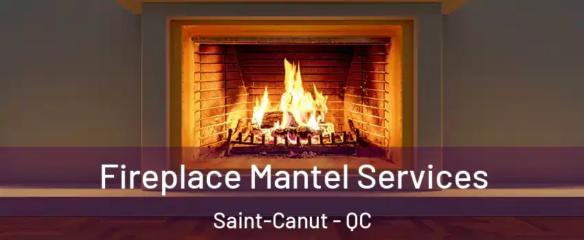  Fireplace Mantel Services Saint-Canut - QC