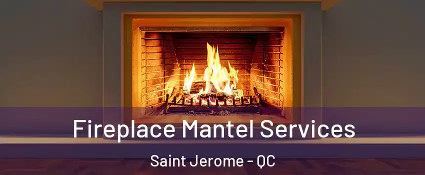  Fireplace Mantel Services Saint Jerome - QC