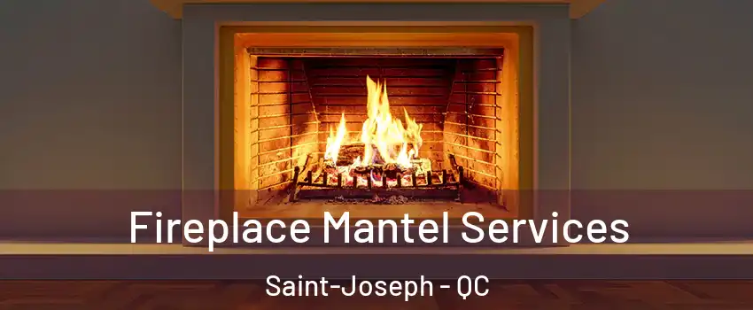  Fireplace Mantel Services Saint-Joseph - QC