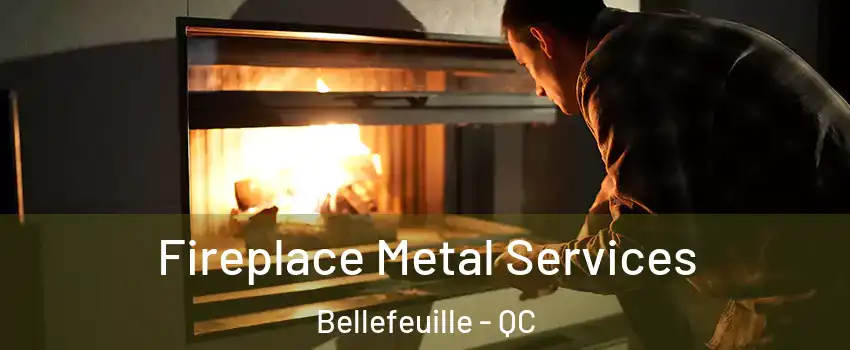 Fireplace Metal Services Bellefeuille - QC