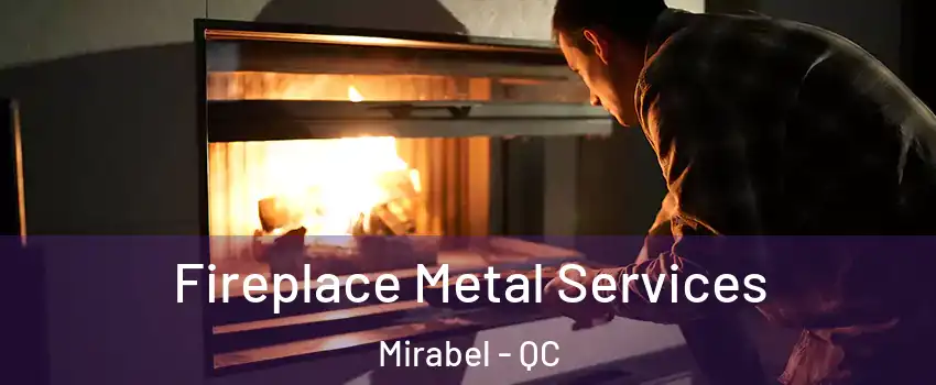 Fireplace Metal Services Mirabel - QC