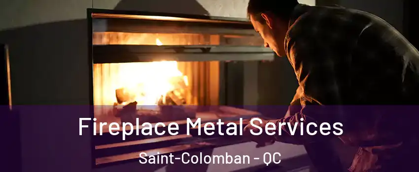  Fireplace Metal Services Saint-Colomban - QC