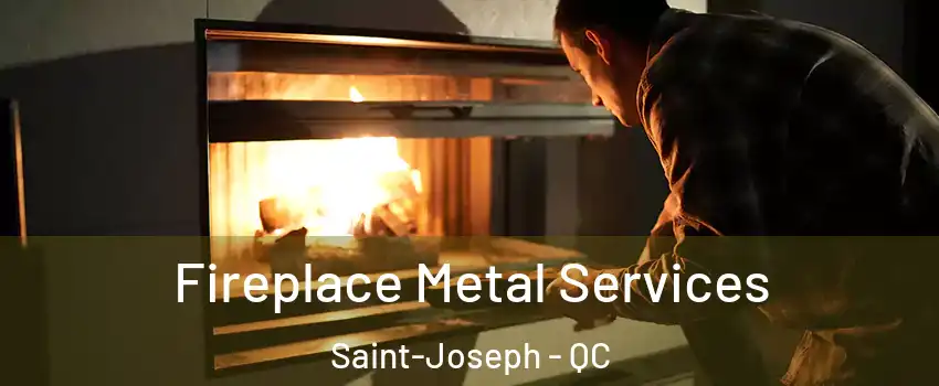 Fireplace Metal Services Saint-Joseph - QC