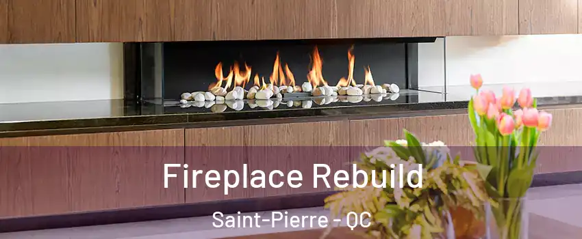  Fireplace Rebuild Saint-Pierre - QC