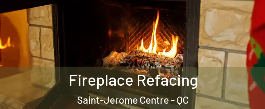  Fireplace Refacing Saint-Jerome Centre - QC