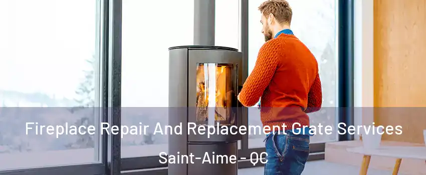  Fireplace Repair And Replacement Grate Services Saint-Aime - QC