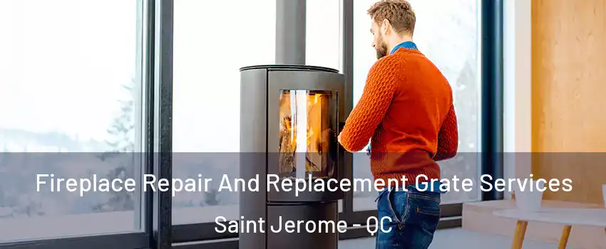 Fireplace Repair And Replacement Grate Services Saint Jerome - QC