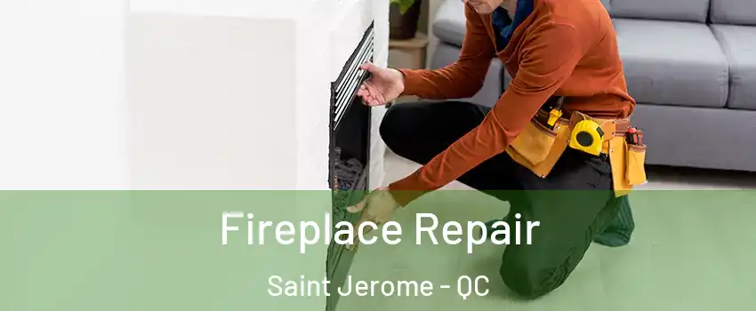  Fireplace Repair Saint Jerome - QC