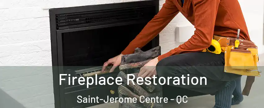  Fireplace Restoration Saint-Jerome Centre - QC