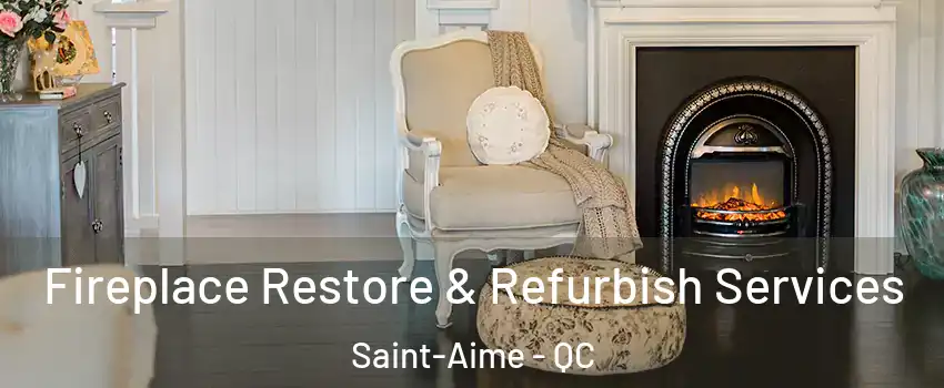 Fireplace Restore & Refurbish Services Saint-Aime - QC