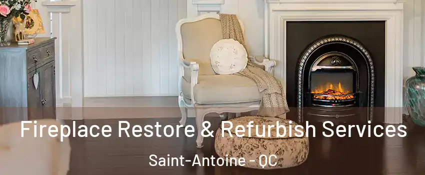 Fireplace Restore & Refurbish Services Saint-Antoine - QC