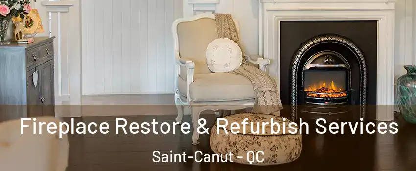 Fireplace Restore & Refurbish Services Saint-Canut - QC