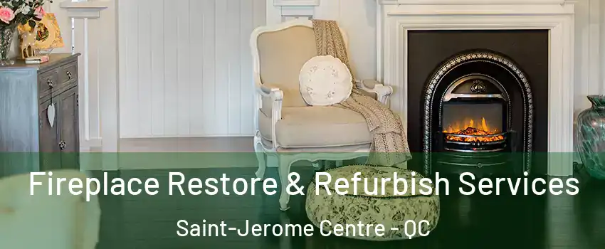 Fireplace Restore & Refurbish Services Saint-Jerome Centre - QC